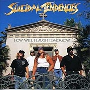 Suicidal Tendencies - How Will I Laugh Tomorrow When I Can&#39;t Even Smile Today