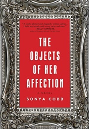 The Objects of Her Affection (Sonya Cobb)