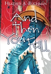And Then You Fall (Heather A. Buchman)