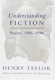 Understanding Fiction: Poems, 1986-1996 (Henry Taylor)