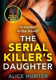 The Serial Killer&#39;s Daughter (Alice Hunter)