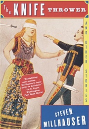 The Knife Thrower (Steven Millhauser)