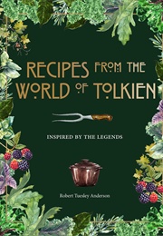 Recipes From the World of Tolkien: Inspired by the Legends (Robert Tuesley Anderson)