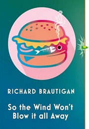 So the Wind Won't Blow It All Away (Richard Brautigan)