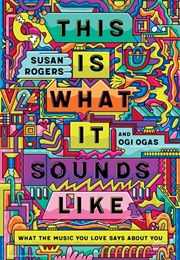 This Is What It Sounds Like: What the Music You Love Says About You (Susan Rogers)