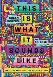 This Is What It Sounds Like: What the Music You Love Says About You (Susan Rogers)