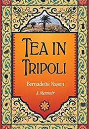 Tea in Tripoli: A Memoir (Bernadette Nason)