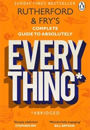 Rutherford and Fry's Complete Guide to Absolutely Everything (Rutherford and Fry)