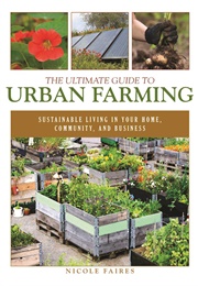 The Ultimate Guide to Urban Farming (Nicole Faires)