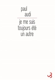 Je Me Suis Toujours Été Un Autre (Paul Audi)