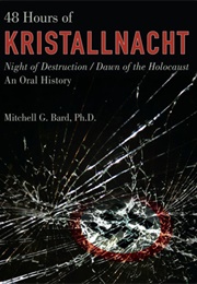 48 Hours of Kristallnacht: Night of Destruction/Dawn of the Holocaust (Mitchell Bard)