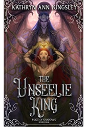 The Unseelie King (Maze of Shadows #4) (Kathryn Ann Kingsley)