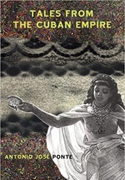 Tales From the Cuban Empire (Antonio Jose Ponte)