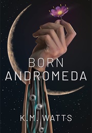 Born Andromeda (K.M. Watts)