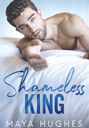 Shameless King (Maya Hughes)