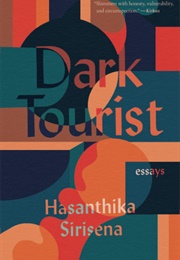 Dark Tourist: Essays (Hasanthika Sirisena)