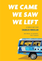 We Came, We Saw, We Left: A Family Gap Year (Charles Wheelan)