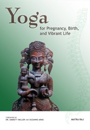 Yoga for Pregnancy, Birth, and Vibrant Life (Matra Raj)