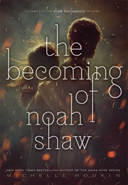 The Becoming of Noah Shaw (The Shaw Confessions, #1) (Michelle Hodkin)