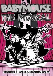 The Musical (Babymouse #10) (Jennifer L. Holm)