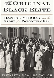 The Original Black Elite: Daniel Murray and the Story of a Forgotten Era (Elizabeth Dowling Taylor)