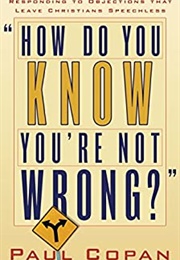 How Do You Know You're Not Wrong? (Paul Copan)