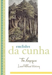 The Amazon Land Without History (Euclides Da Cunha)