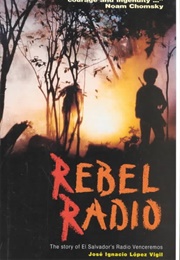 Rebel Radio: The Story of El Salvador's Radio Venceremos (José Ignacio López Vigil)