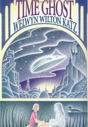 Time Ghost (Welwyn Wilton Katz)