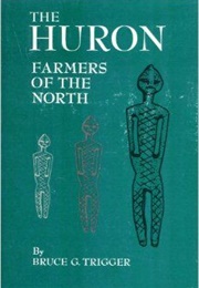 The Huron : Farmers of the North (Bruce G. Trigger)