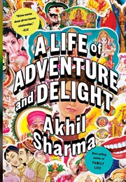 A Life of Adventure and Delight (Akhil Sharma)