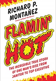 Flamin' Hot: The Incredible True Story of One Man's Rise From Janitor to Top Executive (Richard Montañez)
