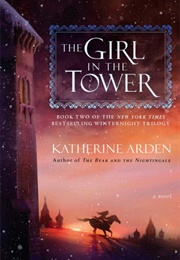 The Girl in the Tower (The Winternight Trilogy, #2) (Katherine Arden)