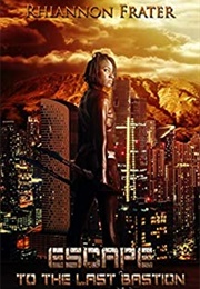 Escape to the Last Bastion (Rhiannon Frater)