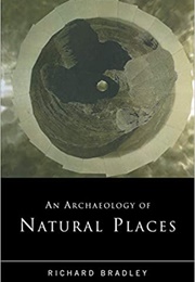 Archaeology of Natural Places (Richard Bradley)