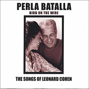 Bird on the Wire -- The Songs of Leonard Cohen (Perla Batalla, 2005)