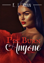I'll Burn Anyone (K.L. Mann)