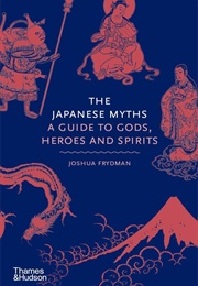 The Japanese Myths: A Guide to Gods, Heroes and Spirits (Joshua Frydman)