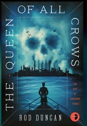 The Queen of All Crows (Rod Duncan)