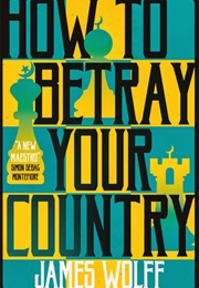 How to Betray Your Country (James Wolff)