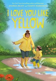I Love You Like Yellow (Andrea Beaty)