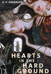 Hearts in the Hard Ground (G.V Anderson)