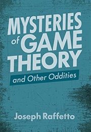 Mysteries of Game Theory and Other Oddities (Joseph Raffetto)