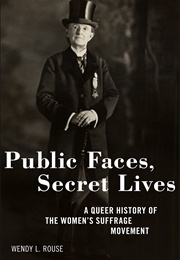 Public Faces, Secret Lives: A Queer History of the Women's Suffrage Movement (Wendy L. Rouse)