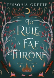 To Rule a Fae Throne (Tessonja Odette)