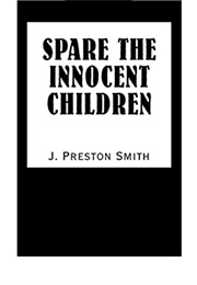 Spare the Innocent Children (J. Preston Smith)