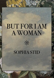 But for I Am a Woman (Sophia Stid)