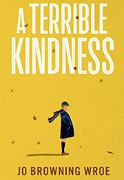 A Terrible Kindness (Jo Browning Wroe)