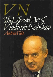 VN: The Life and Art of Vladimir Nabokov (Andrew Field)