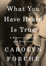 What You Have Heard Is True (Carolyn Forche)